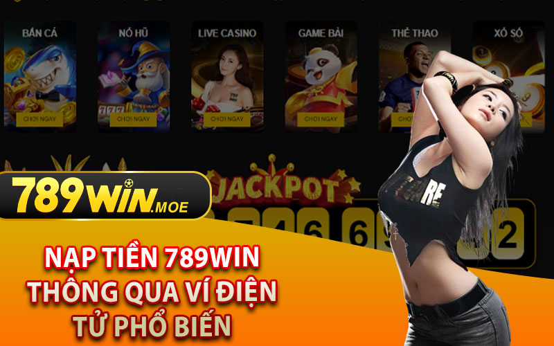 Nạp Tiền 789Win Thông Qua Ví Điện Tử Phổ Biến