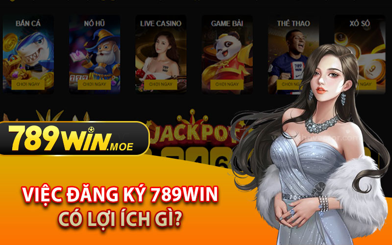 Việc Đăng Ký 789Win Có Lợi Ích Gì?