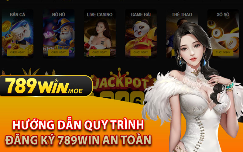 Hướng Dẫn Quy Trình Đăng Ký 789Win An Toàn