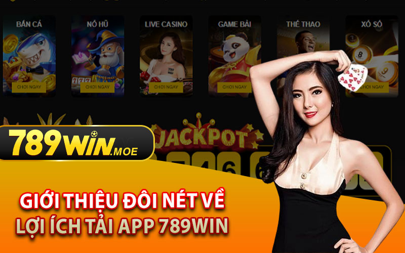 Giới Thiệu Đôi Nét Về Lợi Ích Tải App 789Win