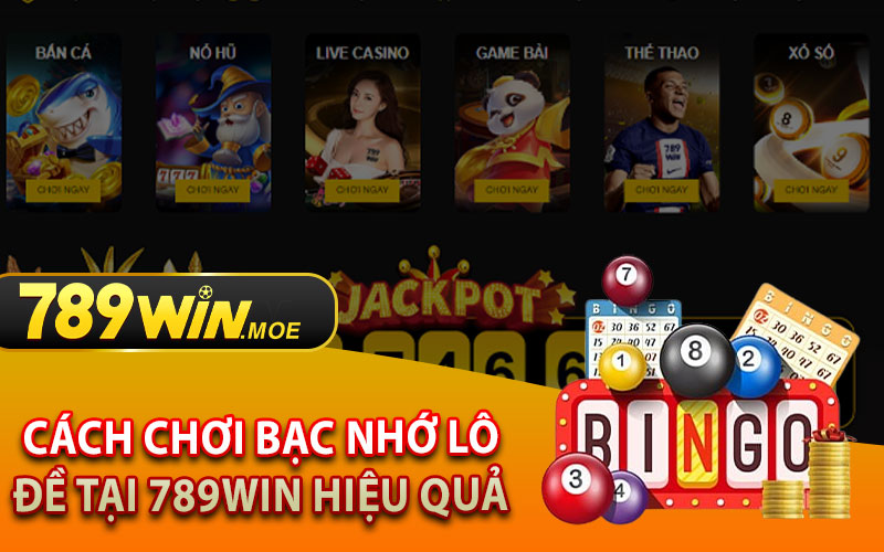 Cách Chơi Bạc Nhớ Lô Đề Tại 789Win Hiệu Quả