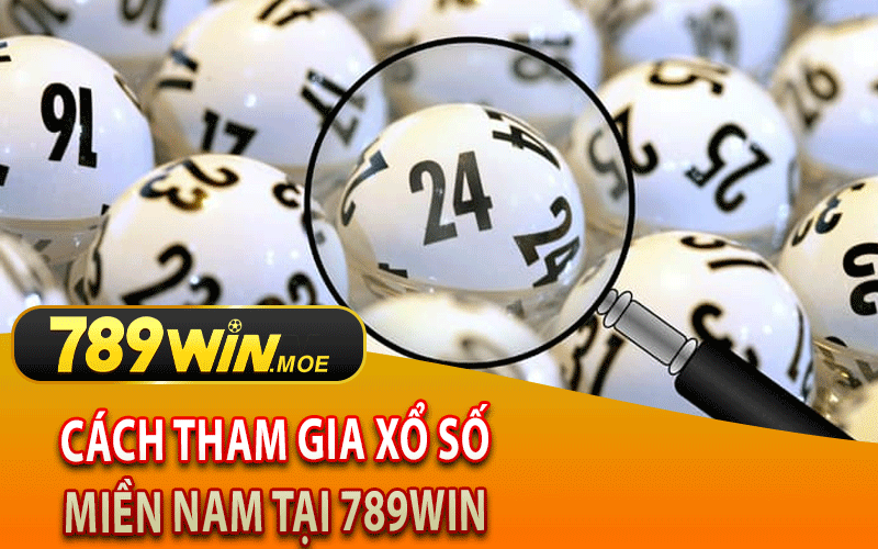 Cách Tham Gia Xổ Số Miền Nam Tại 789Win