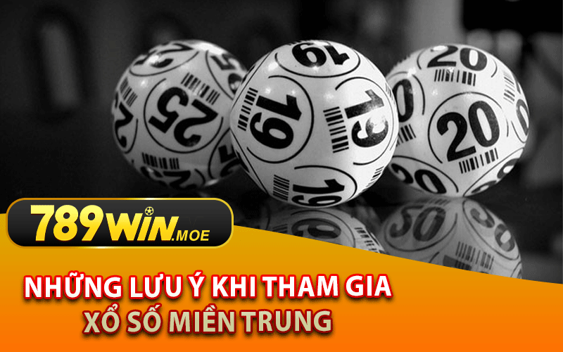 Những Lưu Ý Khi Tham Gia Xổ Số Miền Trung