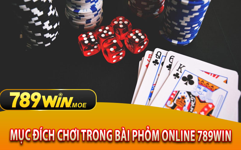 Mục Đích Chơi Trong Bài Phỏm Online 789Win